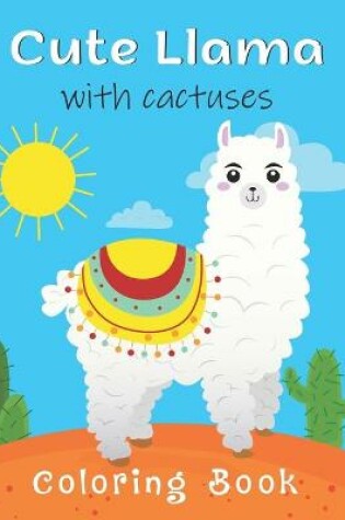 Cover of Cute Llama With Cactuses Coloring Book