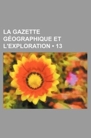 Cover of La Gazette Geographique Et L'Exploration (13)