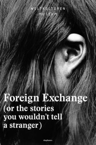 Cover of Foreign Exchange – (Or the Stories You Wouldn′t Tell a Stranger)