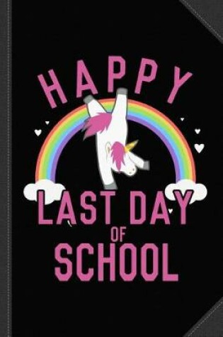 Cover of Happy Last Day of School Unicorn Dancing Journal Notebook