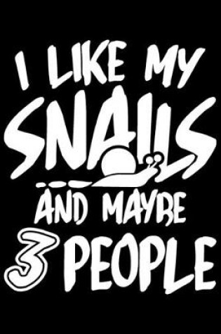 Cover of I Like My Snails And Maybe 3 People