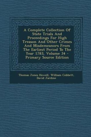Cover of A Complete Collection of State Trials and Proceedings for High Treason and Other Crimes and Misdemeanors from the Earliest Period to the Year 1783, Volume 34 - Primary Source Edition