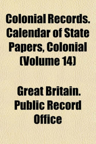 Cover of Colonial Records. Calendar of State Papers, Colonial (Volume 14)