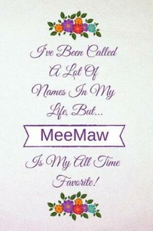 Cover of I've Been Called a Lot of Names in My Life But Meemaw Is My All Time Favorite!