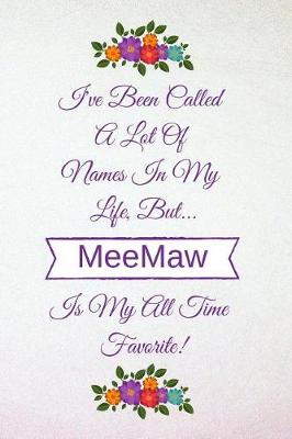 Book cover for I've Been Called a Lot of Names in My Life But Meemaw Is My All Time Favorite!