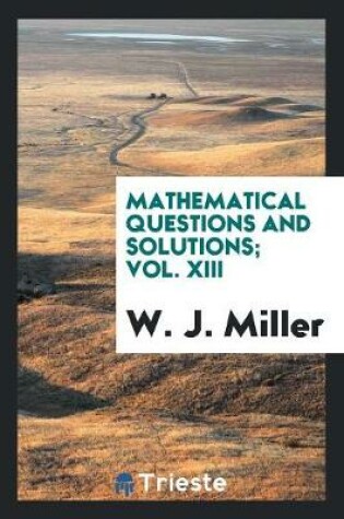 Cover of Mathematical Questions and Solutions; Vol. XIII