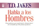 Book cover for T. D. Jakes Habla A los Hombres