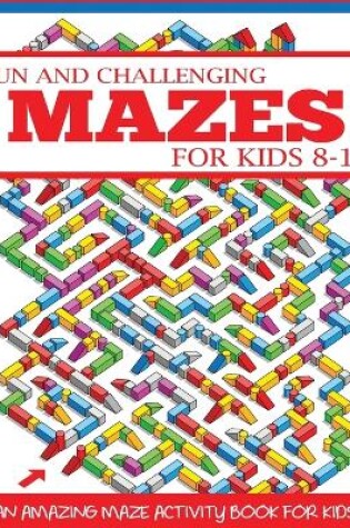 Cover of Fun and Challenging Mazes for Kids 8-12