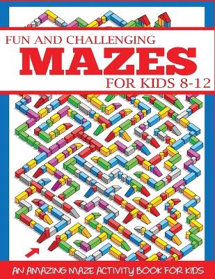 Book cover for Fun and Challenging Mazes for Kids 8-12