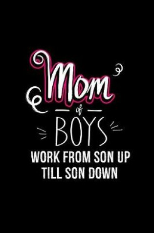 Cover of Mom of Boys Work From Son Up Till Down
