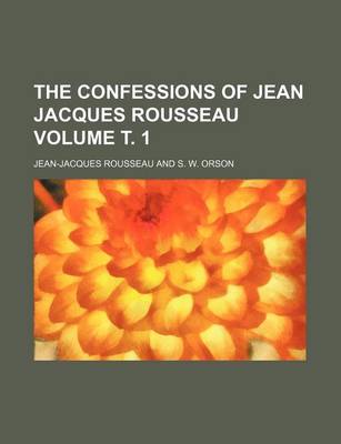 Book cover for The Confessions of Jean Jacques Rousseau Volume . 1