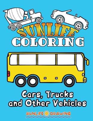 Book cover for Sunlife Coloring Cars, Trucks and Other Vehicles