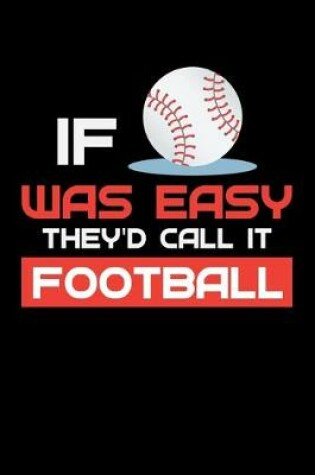 Cover of If Baseball Was Easy They'd Call it Football