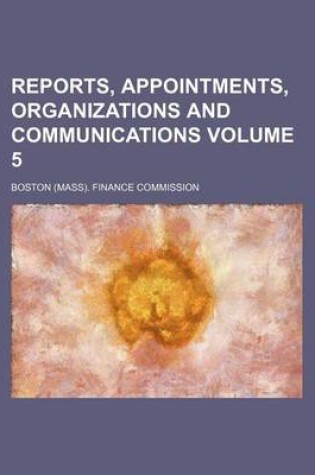 Cover of Reports, Appointments, Organizations and Communications Volume 5