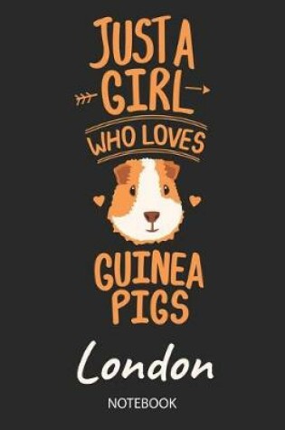 Cover of Just A Girl Who Loves Guinea Pigs - London - Notebook