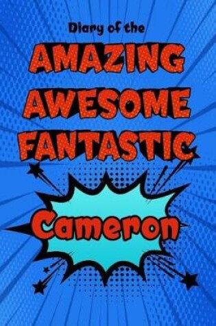 Cover of Diary of the Amazing Awesome Fantastic Cameron