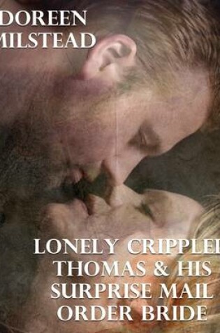 Cover of Lonely Crippled Thomas & His Surprise Mail Order Bride
