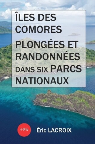 Cover of Iles des Comores, plongees et randonnees dans six parcs nationaux