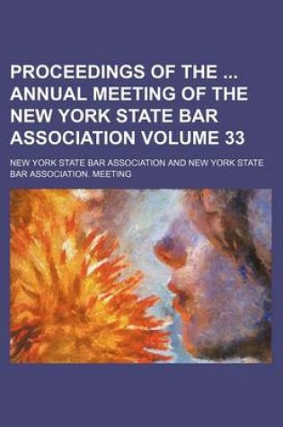 Cover of Proceedings of the Annual Meeting of the New York State Bar Association Volume 33