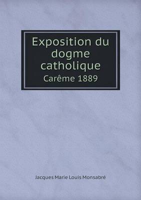 Book cover for Exposition du dogme catholique Carême 1889