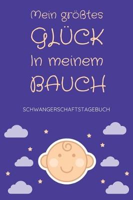 Book cover for Schwangerschaftstagebuch - Mein groesstes Gluck in meinem Bauch