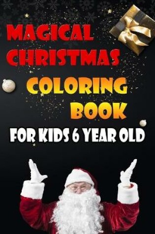 Cover of Magical Christmas Coloring Book For Kids 6 Year Old