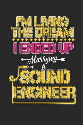 Cover of I'm Living The Dream I Ended Up Marrying A Sound Engineer