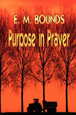 Cover of Purpose in Prayer (E M Bounds Christian Classics)