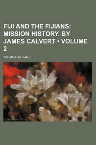 Cover of Fiji and the Fijians (Volume 2); Mission History. by James Calvert