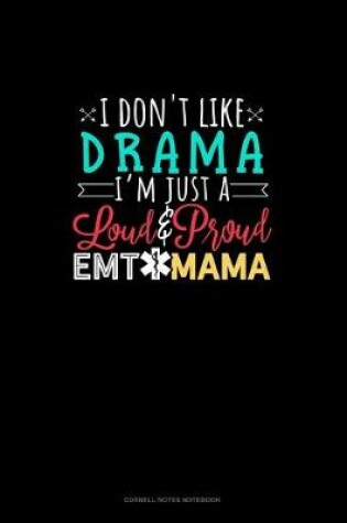 Cover of I Don't Like Drama I'm Just A Loud & Proud EMT Mama