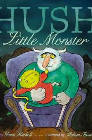 Cover of Hush, Little Monster