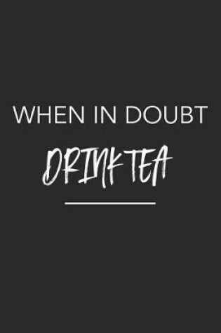 Cover of When in Doubt Drink Tea