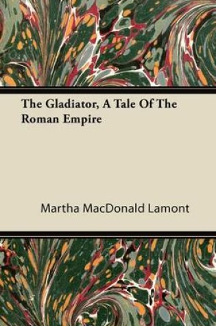 Cover of The Gladiator, A Tale Of The Roman Empire