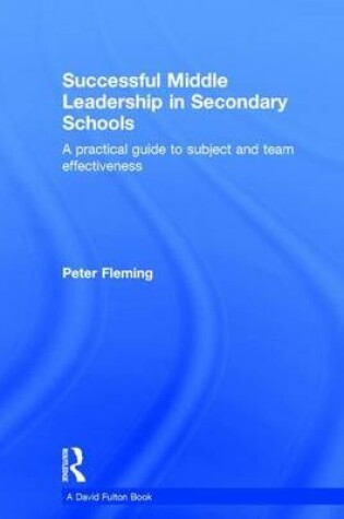 Cover of Successful Middle Leadership in the Secondary School: A Practical Guide to Subject and Team Effectiveness