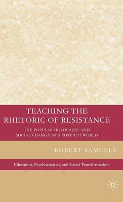 Book cover for Teaching the Rhetoric of Resistance: The Popular Holocaust and Social Change in a Post 9/11 World