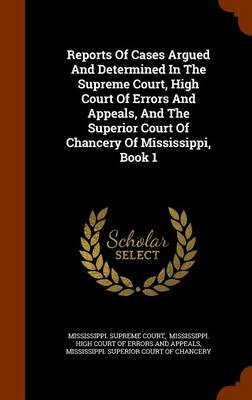 Book cover for Reports of Cases Argued and Determined in the Supreme Court, High Court of Errors and Appeals, and the Superior Court of Chancery of Mississippi, Book 1