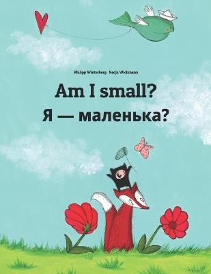 Book cover for Am I small? &#1071; - &#1084;&#1072;&#1083;&#1077;&#1085;&#1100;&#1082;&#1072;?