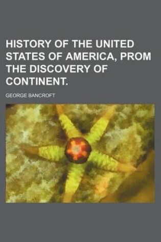 Cover of History of the United States of America, Prom the Discovery of Continent.
