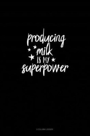 Cover of Producing Milk Is My Superpower