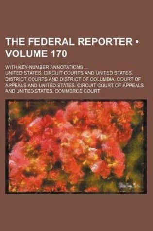 Cover of The Federal Reporter (Volume 170); With Key-Number Annotations