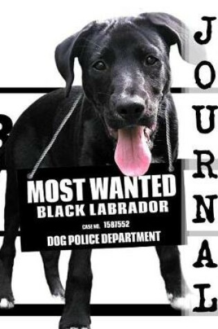 Cover of Most Wanted Black Labrador Journal