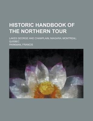 Book cover for Historic Handbook of the Northern Tour; Lakes George and Champlain Niagara Montreal Quebec