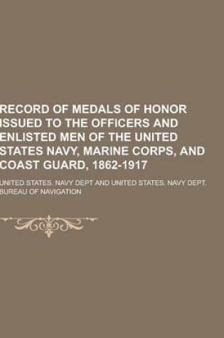 Cover of Record of Medals of Honor Issued to the Officers and Enlisted Men of the United States Navy, Marine Corps, and Coast Guard, 1862-1917