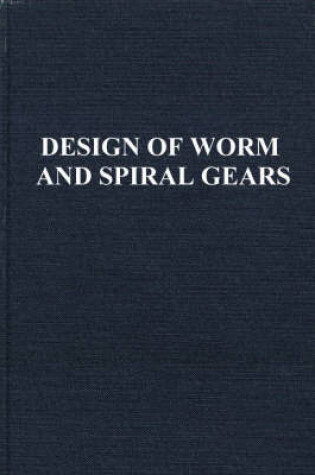 Cover of The Design of Worm and Spiral Gears