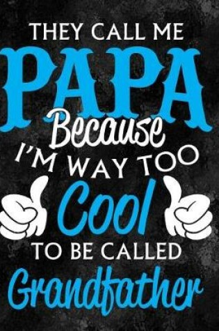 Cover of They Call Me Papa Because I'm Way Too Cool to Be Called Grandfather