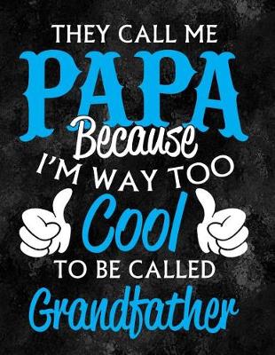 Book cover for They Call Me Papa Because I'm Way Too Cool to Be Called Grandfather