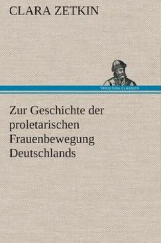 Cover of Zur Geschichte der proletarischen Frauenbewegung Deutschlands