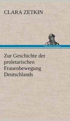 Book cover for Zur Geschichte der proletarischen Frauenbewegung Deutschlands