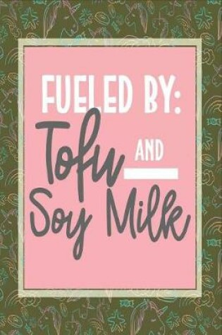 Cover of Fueled by Tofu and Soy Milk