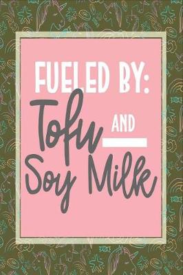 Book cover for Fueled by Tofu and Soy Milk